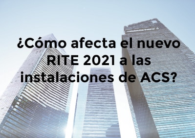 ¿En qué afecta el nuevo RITE 2021 a las instalaciones de agua caliente sanitaria (ACS)?