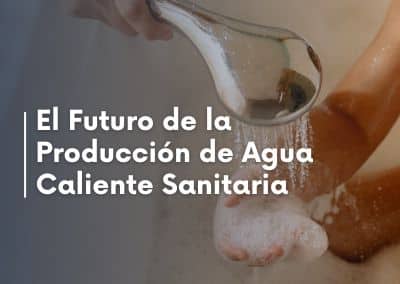 El Futuro de la Producción de Agua Caliente Sanitaria
