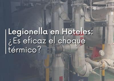 Prevención de Legionella en Hoteles: ¿Es efectivo el choque térmico en los acumuladores de Agua Caliente Sanitaria?